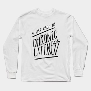 Chronic Lateness Long Sleeve T-Shirt